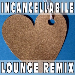 Incancellabile (Lounge Remix) BASE MUSICALE - LAURA PAUSINI