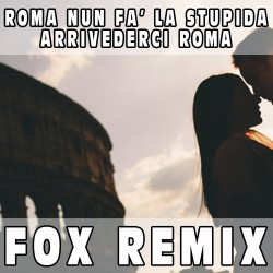 Medley: Roma nun fa la stupida stasera / Arrivederci Roma (Fox Remix) BASE...