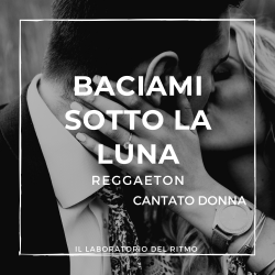 BACIAMI SOTTO LA LUNA (REGGAETON) CANTATO DONNA