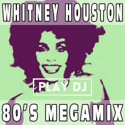 Whitney Houston 80's Megamix PLAY DJ - WHITNEY HOUSTON