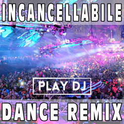 Incancellabile (Dance Remix) PLAY DJ - LAURA PAUSINI